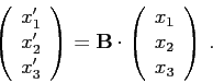 \begin{displaymath}\left(\begin{array}{c}x_1' x_2' x_3'\end{array}\right)=\m...
...\cdot\left(\begin{array}{c}x_1 x_2 x_3\end{array}\right) .\end{displaymath}