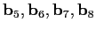 $\mathbf{b}_5,\mathbf{b}_6,\mathbf{b}_7,\mathbf{b}_8$