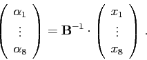 \begin{displaymath}\left(\begin{array}{c}\alpha _1 \vdots \alpha _8\end{arra...
...ot\left(\begin{array}{c}x_1 \vdots x_8\end{array}\right) .\end{displaymath}