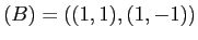 $(B)=((1,1),(1,-1))$