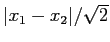 $\vert x_1-x_2\vert/\sqrt{2}$